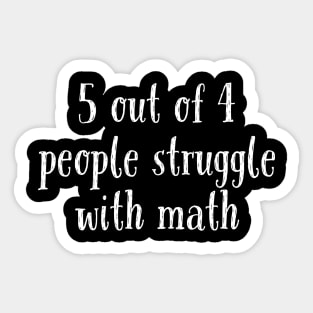 5 Out of 4 People Struggle With Math Sticker